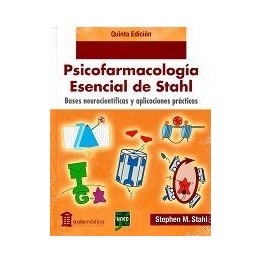 Psicofarmacología esencial de Stahl. Bases neurocientíficas y aplicaciones prácticas