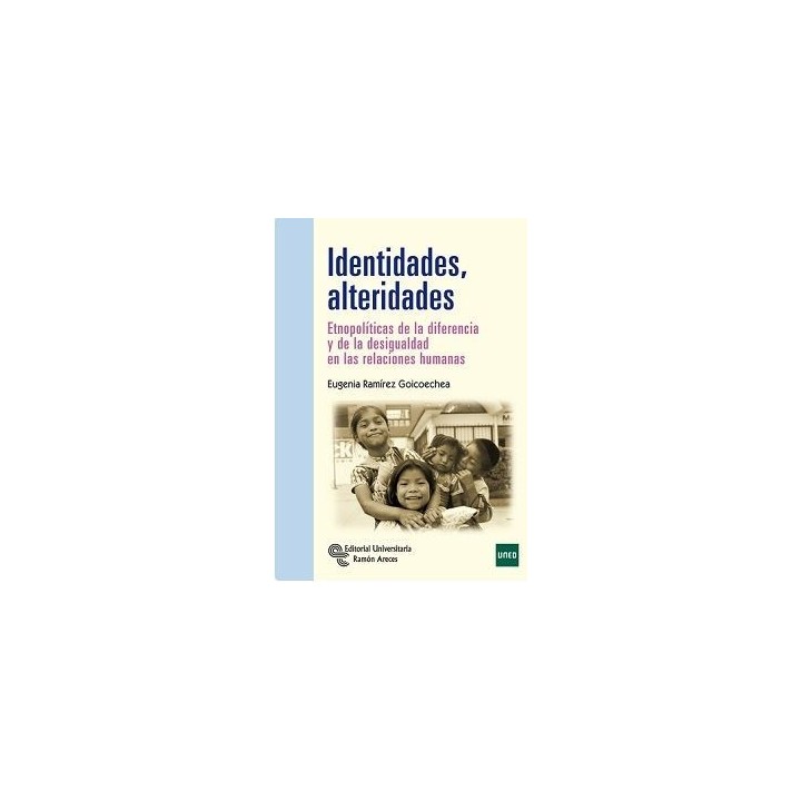 Identidades Alteridades. Etnopolítica de la diferencia y la desigualdad en las relaciones humanas