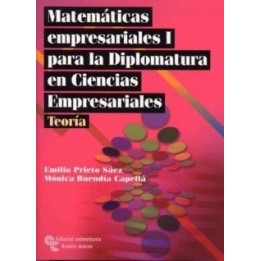 Matemáticas empresariales I para la Diplomatura en Ciencias Empresariales. Teoría