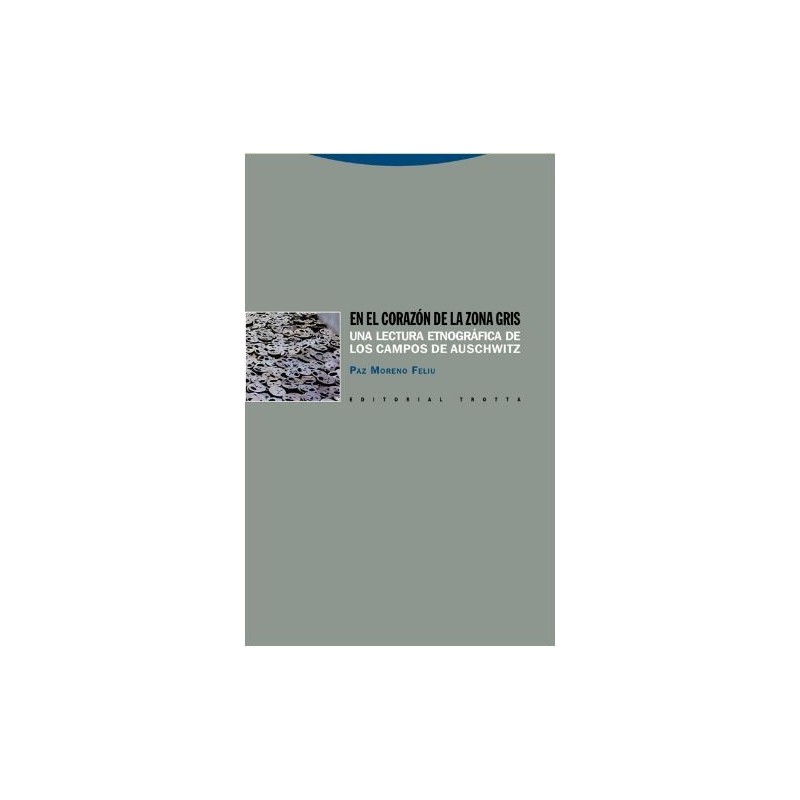En el corazón de la zona gris. Una lectura etnográfica de los campos de Auschwitz