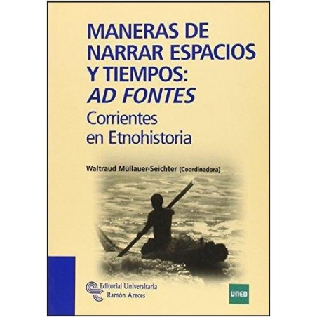 Maneras de narrar espacios y tiempos ad fontes. Corrientes en etnohistoria
