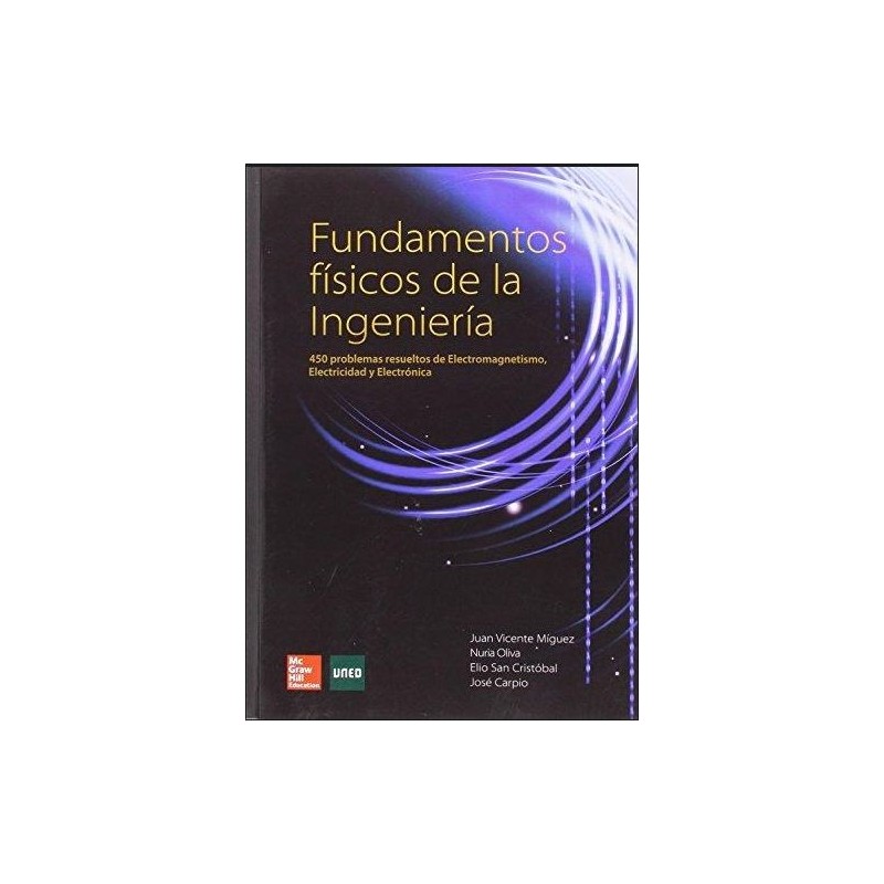Fundamentos físicos de la ingeniería. 450 problemas resueltos de electromagnetismo electricidad y electrónica