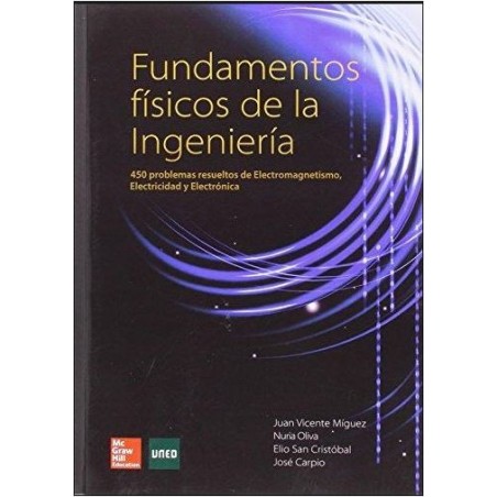 Fundamentos físicos de la ingeniería. 450 problemas resueltos de electromagnetismo electricidad y electrónica
