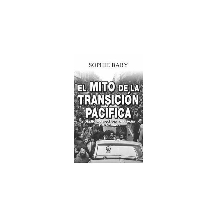 El mito de la transición pacífica. Violencia y política en España (1975-1982)