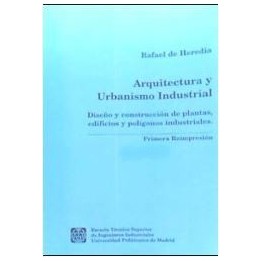 Arquitectura y urbanismo industrial. Diseño y construcción de plantas edificios y polígonos industriales
