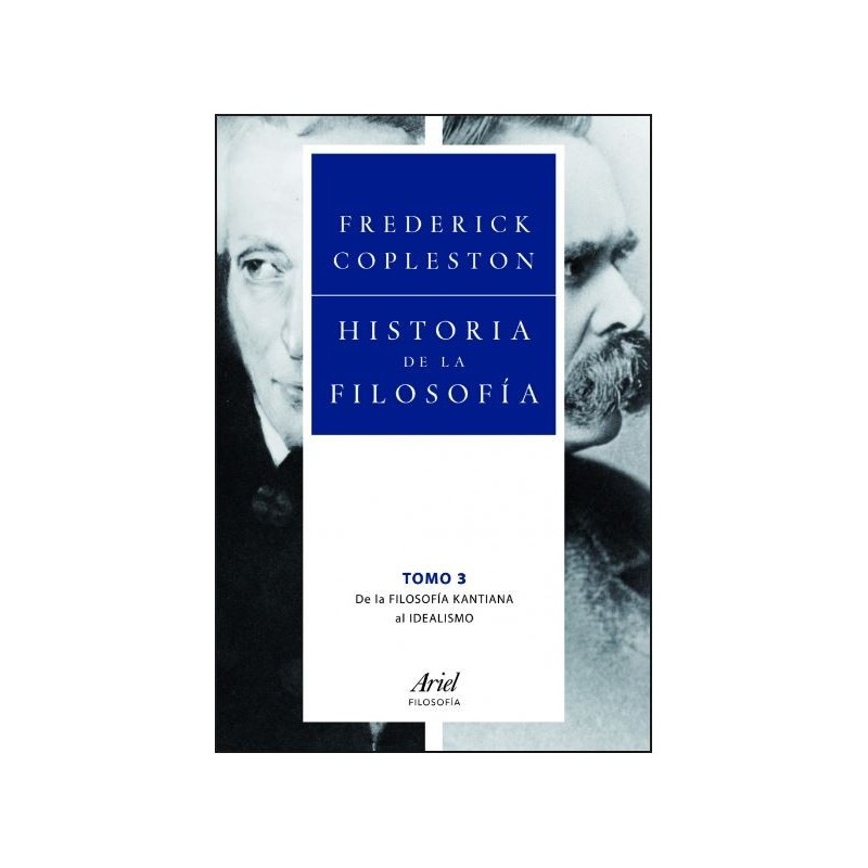 Historia de la filosofía. Vol.3. De la filosofía kantiana al idealismo