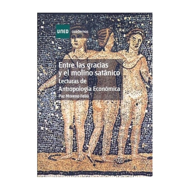 Entre las gracias y el molino satánico. Lecturas de antropología económica