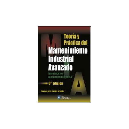 Teoría y práctica del mantenimiento industrial avanzado