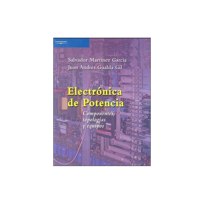 Electrónica de potencia. Componentes topologías y equipos