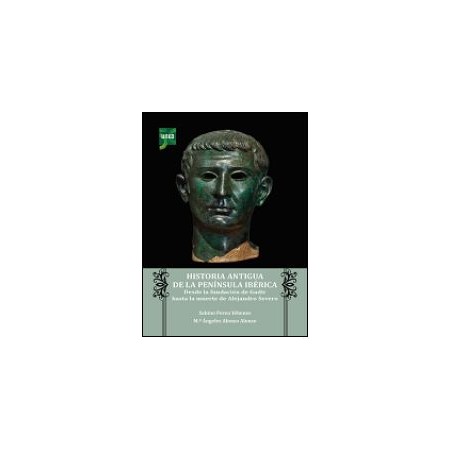 Historia antigua de la Península Ibérica. Desde la fundación de Gadir hasta la muerte de Alejandro Severo
