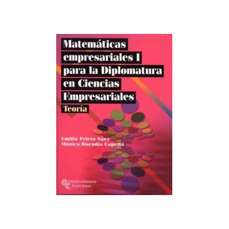 Matemáticas empresariales I para la Diplomatura en Ciencias Empresariales. Teoría