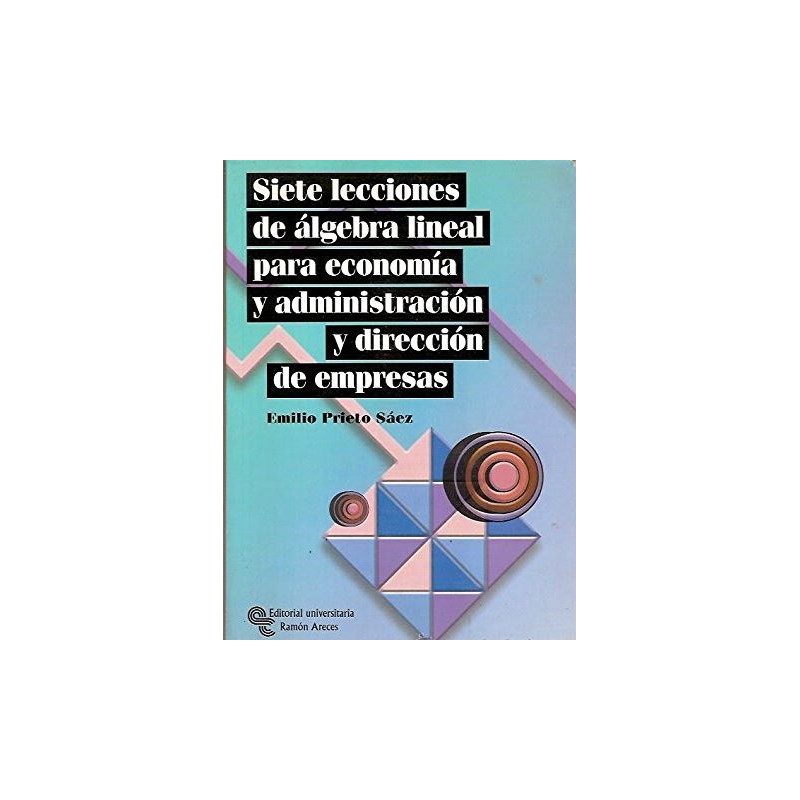 Siete lecciones de álgebra lineal para economía y administración y dirección de empresas