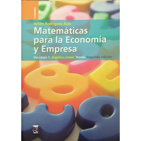 Matemáticas para la Economía y Empresa. Vol.1. Álgebra lineal. Teoría
