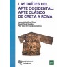 Las raíces del arte occidental. Arte clásico de Creta a Roma