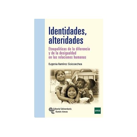 Identidades Alteridades. Etnopolítica de la diferencia y la desigualdad en las relaciones humanas