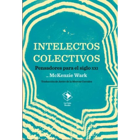 Intelectos colectivos. Pensadores para el siglo XXI