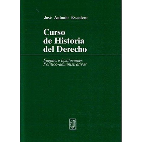Curso de historia del derecho. Fuentes e instituciones político-administrativas