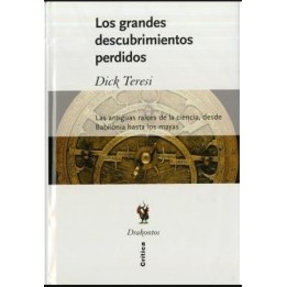 Los grandes descubrimientos perdidos. Las antiguas raices de la ciencia, desde Babilonia hasta los mayas