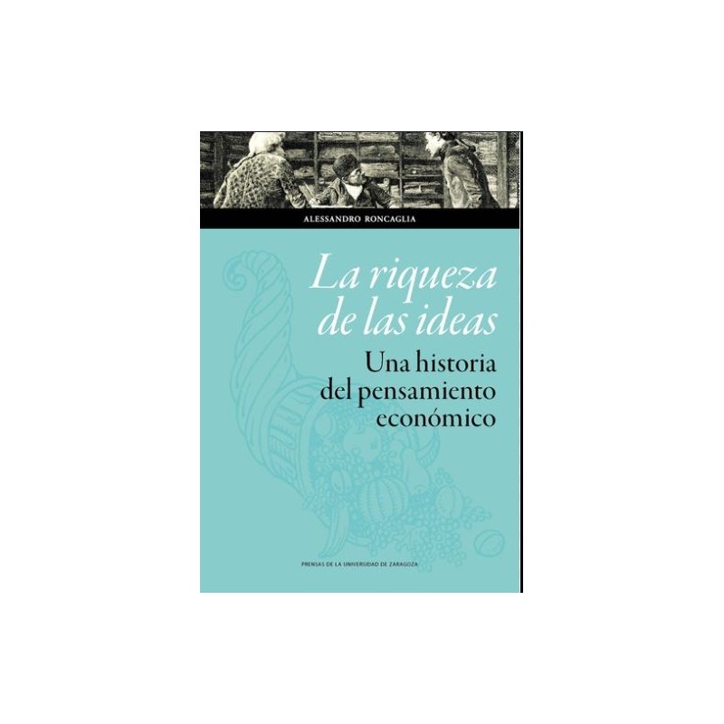 La riqueza de las ideas. Una historia del pensamiento económico