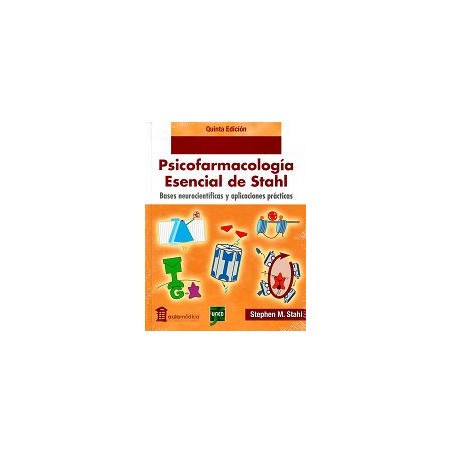Psicofarmacología esencial de Stahl. Bases neurocientíficas y aplicaciones prácticas