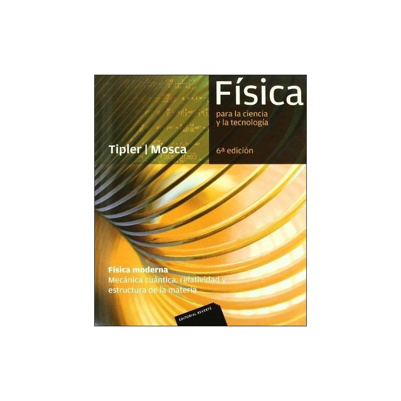 Física para la ciencia y la tecnología. Física moderna. Mecánica cuántica. Relatividad. Estructura de la materia