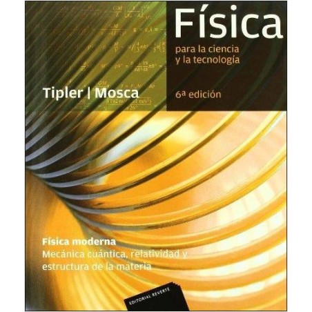 Física para la ciencia y la tecnología. Física moderna. Mecánica cuántica. Relatividad. Estructura de la materia